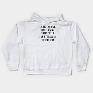 I Used To Have Functioning Brain Cells But I Traded In For Children Son Daughter Kids Hoodie